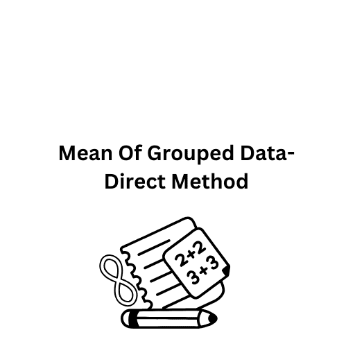 Mean Of Grouped Data- Direct Method 